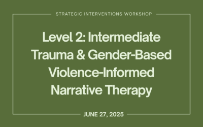 Level 2: Intermediate Trauma & Gender-Based Violence-Informed Narrative Therapy (June 27)