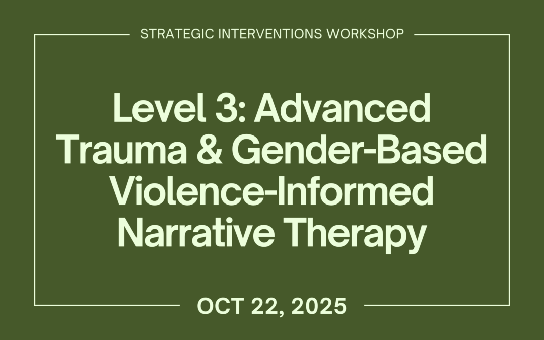 Level 3: Advanced Trauma & Gender-Based Violence-Informed Narrative Therapy (Oct 22)