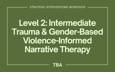Level 2: Intermediate Trauma & Gender-Based Violence-Informed Narrative Therapy TBA