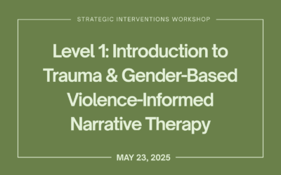 Level 1: Introduction to Trauma & Gender-Based Violence-Informed Narrative Therapy (May 23)