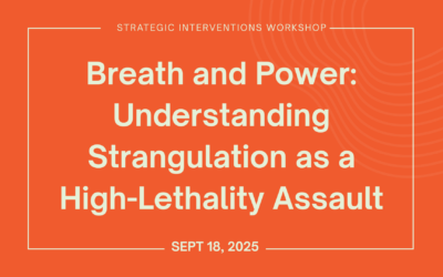Breath and Power: Understanding Strangulation as a High-Lethality Assault (Sept 18)