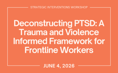 Deconstructing PTSD: A Trauma and Violence Informed Framework for Frontline Workers (June 4)