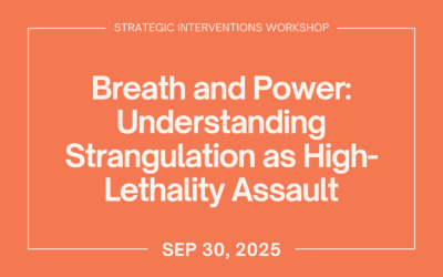 Breath and Power: Understanding Strangulation as a High-Lethality Assault (Sept 30)
