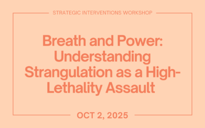 Breath and Power: Understanding Strangulation as a High-Lethality Assault (Oct 2)